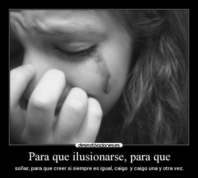 Para que ilusionarse, para que -