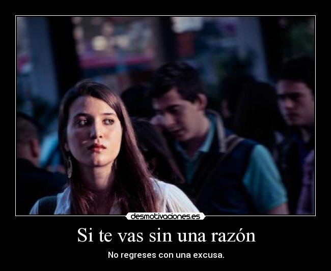 carteles irse sin razon volver sin excusa desmotivaciones