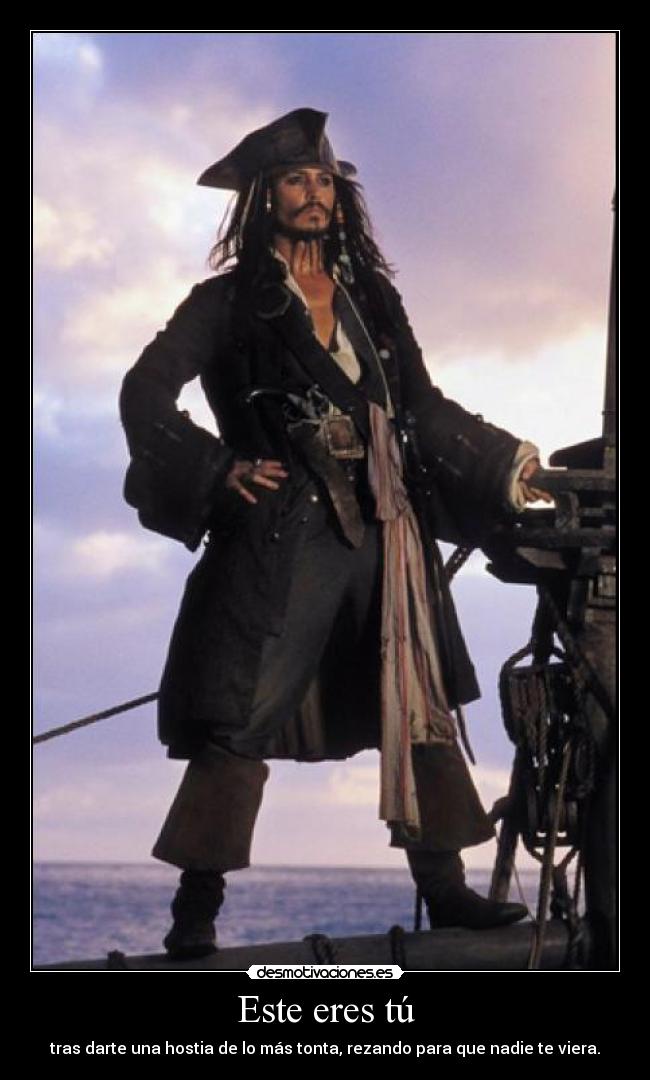 Este eres tú - tras darte una hostia de lo más tonta, rezando para que nadie te viera.