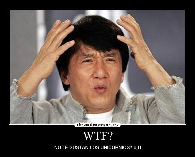 WTF? - NO TE GUSTAN LOS UNICORNIOS? o,O