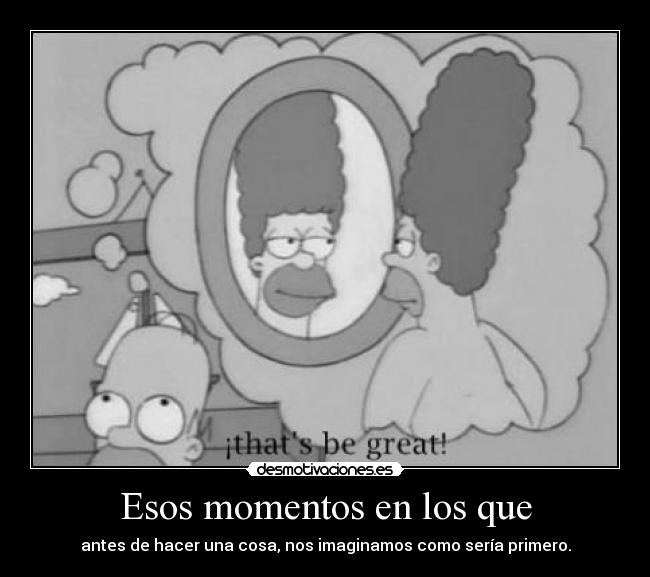 Esos momentos en los que -