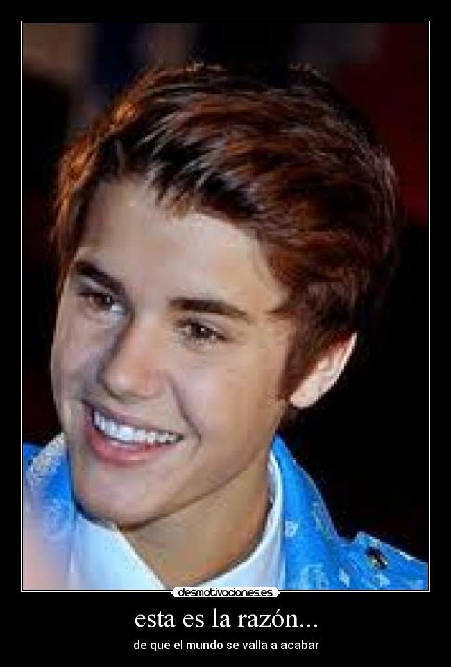 esta es la razón... - de que el mundo se valla a acabar