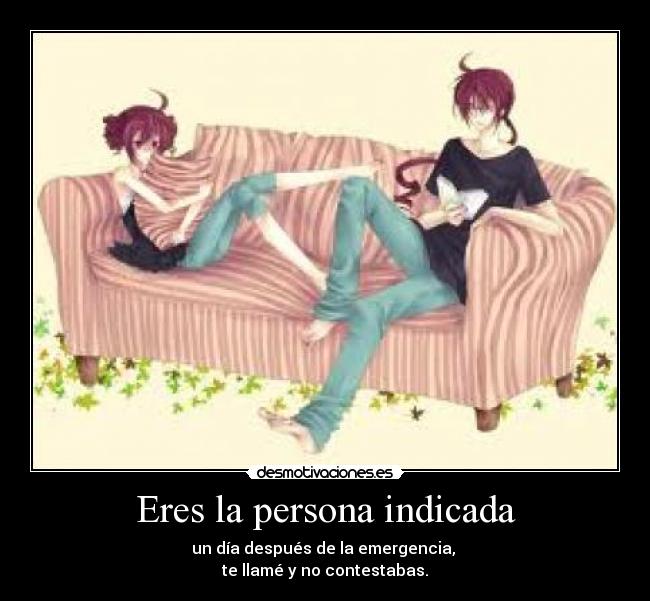 Eres la persona indicada -