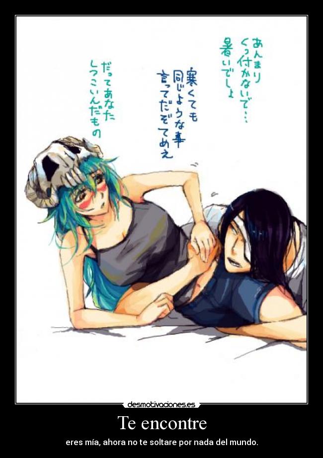 Te encontre - eres mía, ahora no te soltare por nada del mundo.