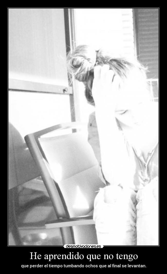 He aprendido que no tengo - 