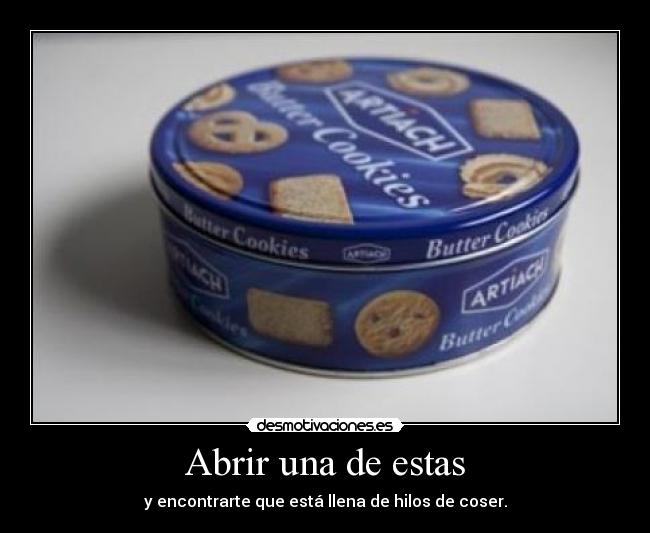 Abrir una de estas - y encontrarte que está llena de hilos de coser.