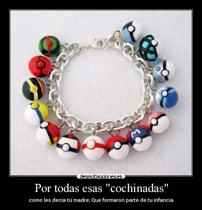 Por todas esas cochinadas - como les decía tú madre; Que formaron parte de tu infancia