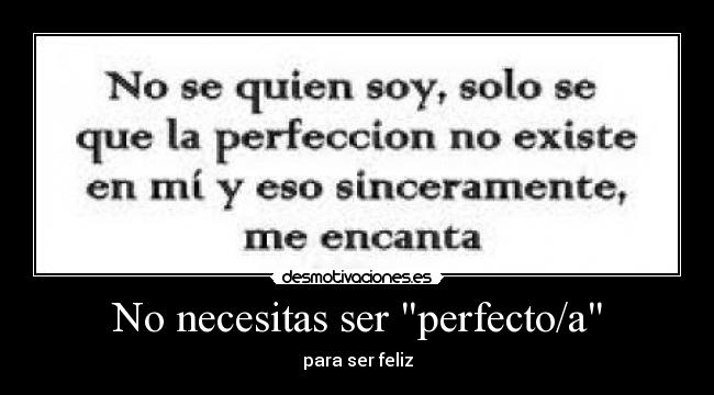 No necesitas ser perfecto/a - para ser feliz