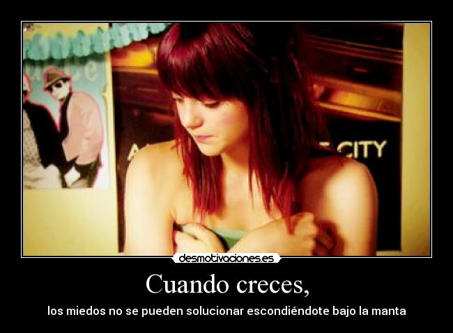 Cuando creces, - los miedos no se pueden solucionar escondiéndote bajo la manta