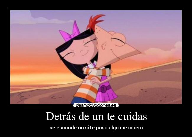 Detrás de un te cuidas -