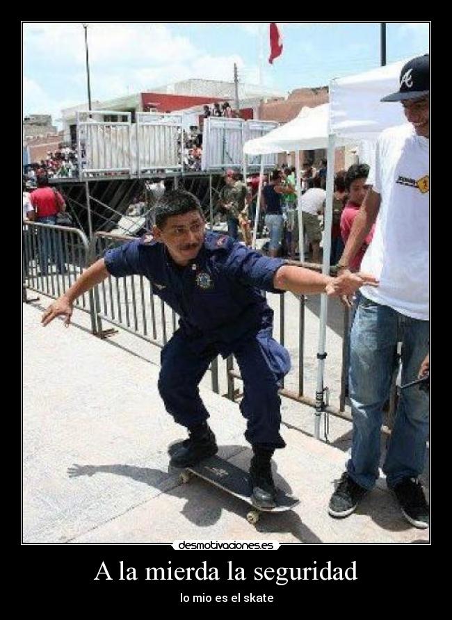 A la mierda la seguridad - lo mio es el skate