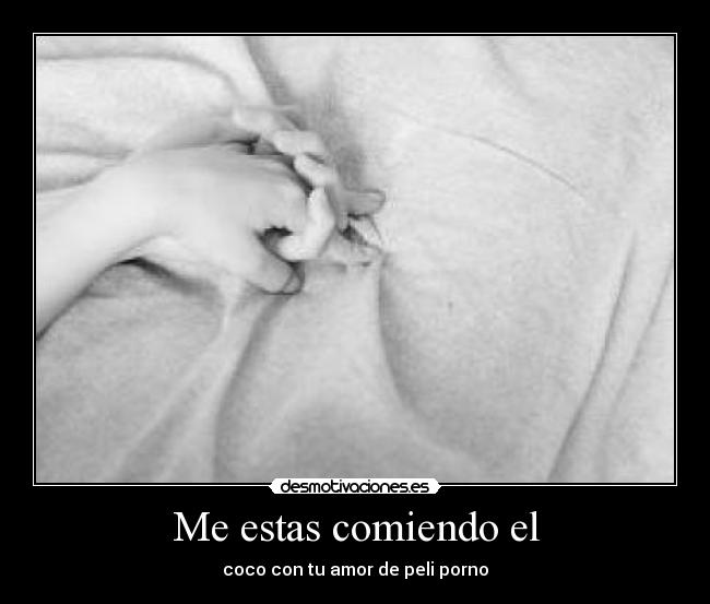 Me estas comiendo el - coco con tu amor de peli porno