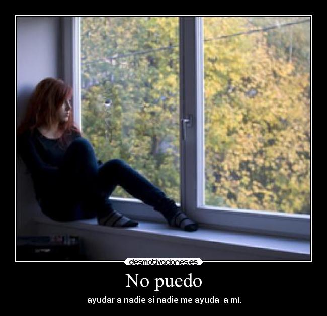 No puedo - ayudar a nadie si nadie me ayuda a mí.