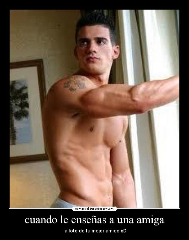 cuando le enseñas a una amiga - la foto de tu mejor amigo xD