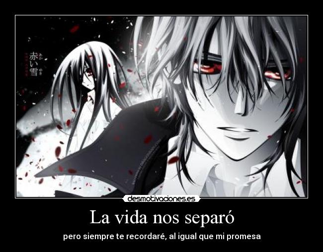 La vida nos separó - pero siempre te recordaré, al igual que mi promesa