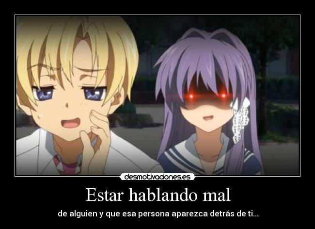 Estar hablando mal - de alguien y que esa persona aparezca detrás de ti...