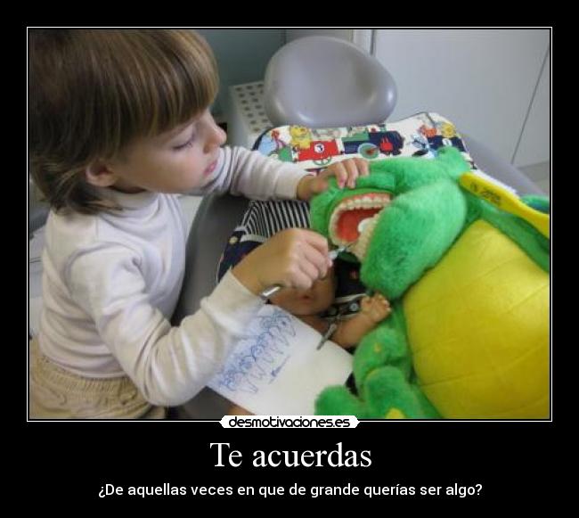 Te acuerdas - ¿De aquellas veces en que de grande querías ser algo?