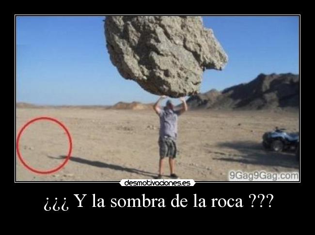 ¿¿¿ Y la sombra de la roca ??? -