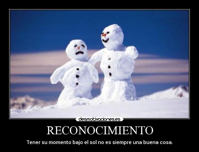 RECONOCIMIENTO - Tener su momento bajo el sol no es siempre una buena cosa.