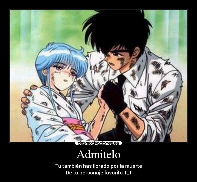 Admitelo - Tu también has llorado por la muerte
De tu personaje favorito T_T