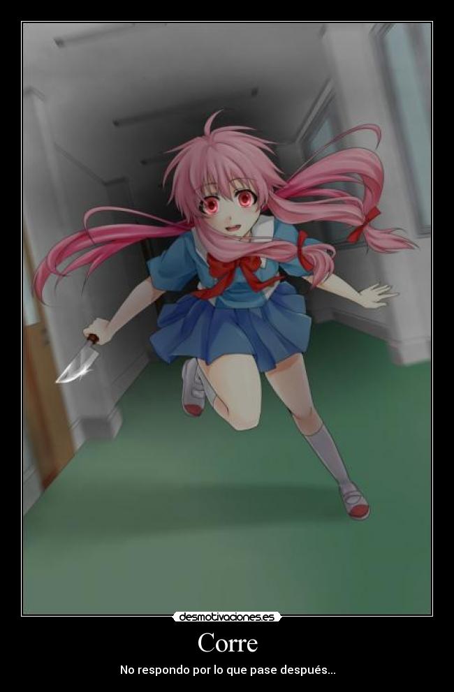 Corre - No respondo por lo que pase después...