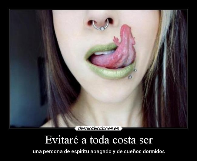 Evitaré a toda costa ser - una persona de espiritu apagado y de sueños dormidos