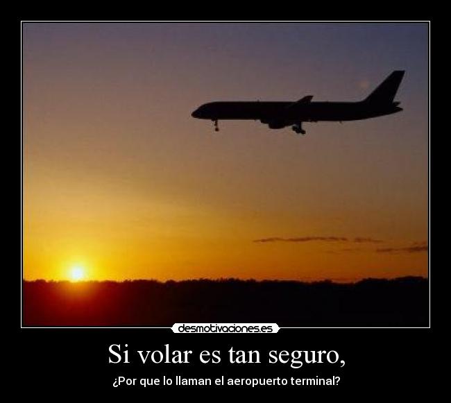 Si volar es tan seguro, - 