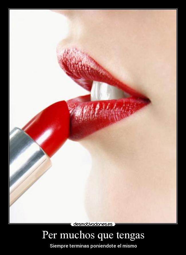 Per muchos que tengas - Siempre terminas poniendote el mismo
