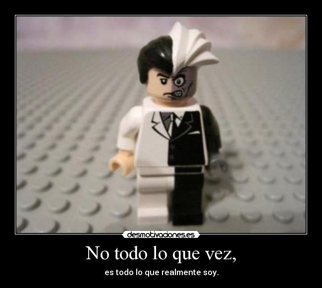 No todo lo que vez, - es todo lo que realmente soy.