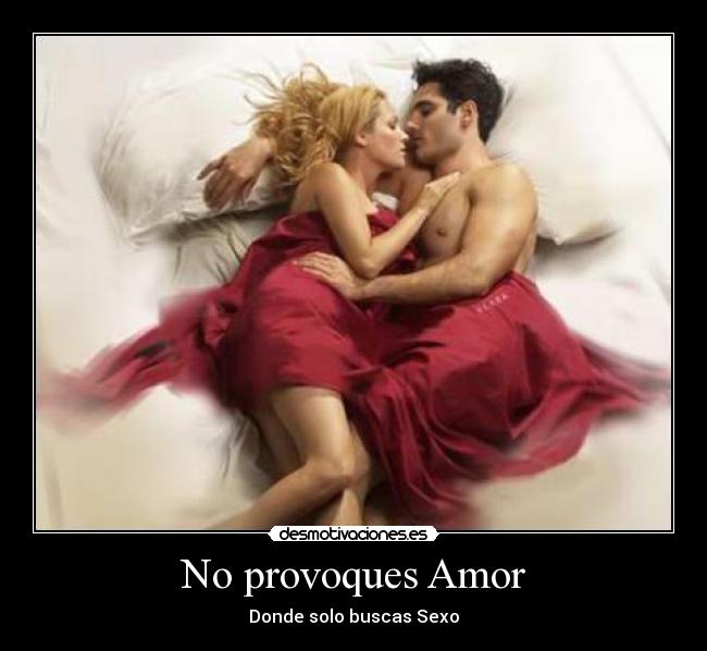 No provoques Amor - Donde solo buscas Sexo