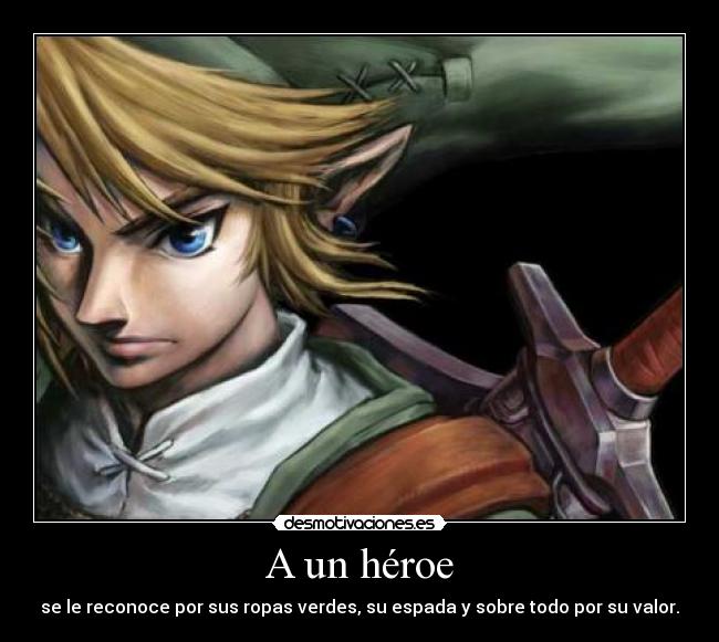 A un héroe - se le reconoce por sus ropas verdes, su espada y sobre todo por su valor.