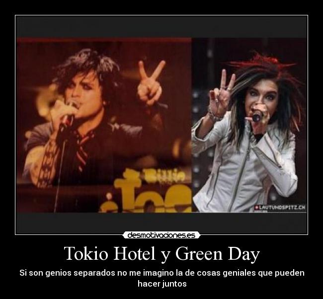 Tokio Hotel y Green Day - Si son genios separados no me imagino la de cosas geniales que pueden hacer juntos