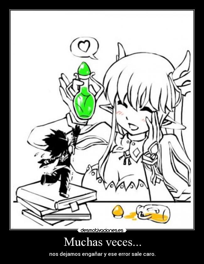 Muchas veces... - nos dejamos engañar y ese error sale caro.