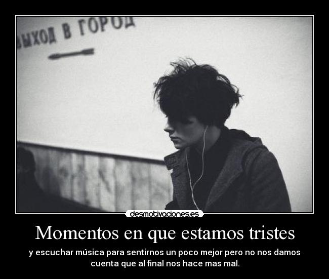 Momentos en que estamos tristes -