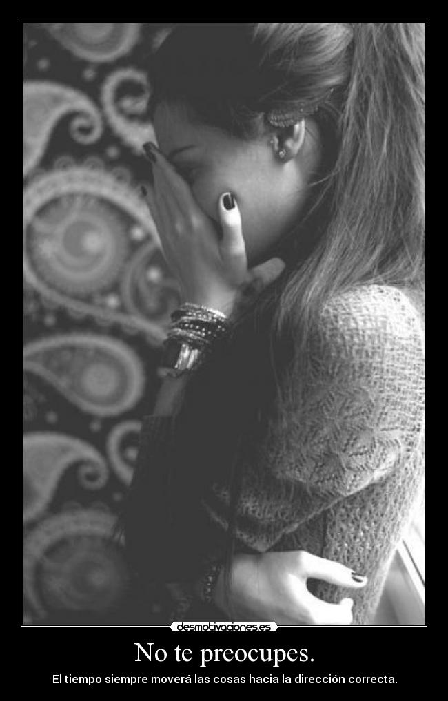 No te preocupes. -