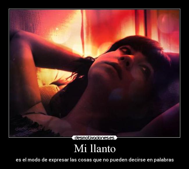 Mi llanto - es el modo de expresar las cosas que no pueden decirse en palabras