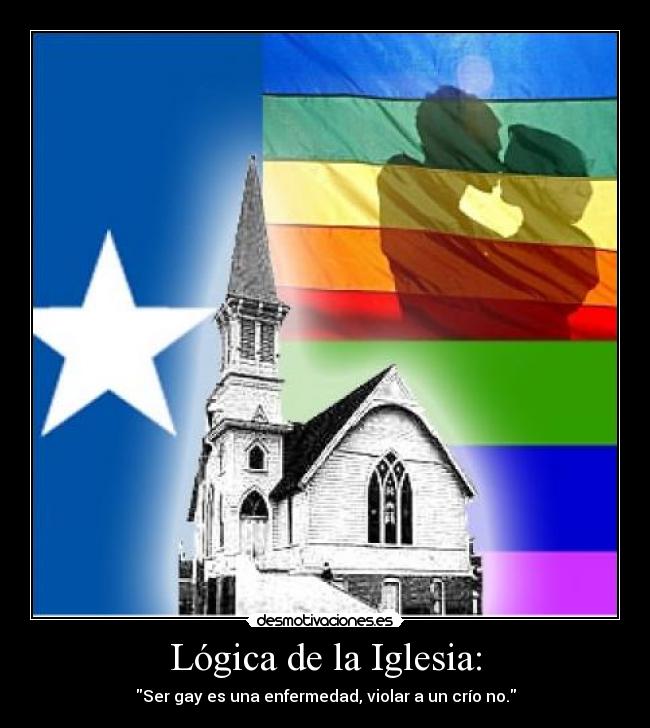 Lógica de la Iglesia: - Ser gay es una enfermedad, violar a un crío no.
