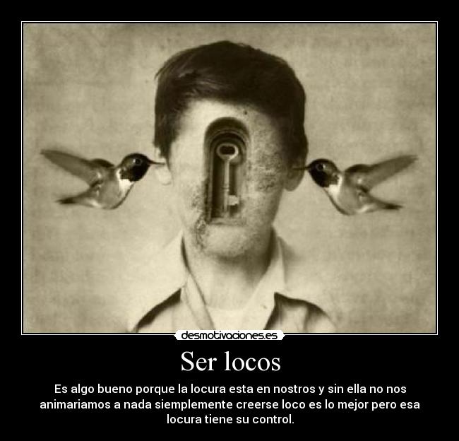 Ser locos -
