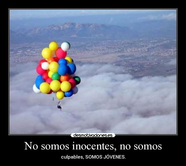 No somos inocentes, no somos - culpables, SOMOS JÓVENES.