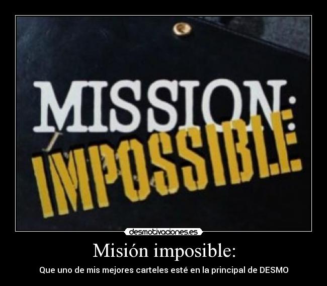 Misión imposible: - Que uno de mis mejores carteles esté en la principal de DESMO
