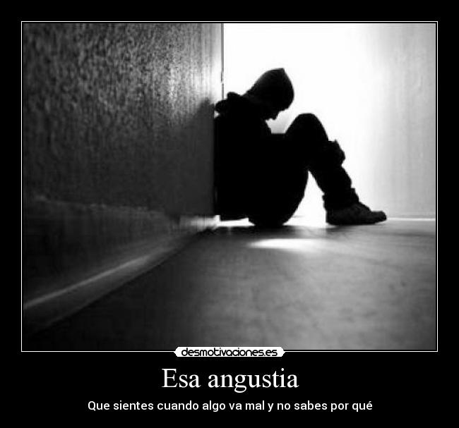Esa angustia -