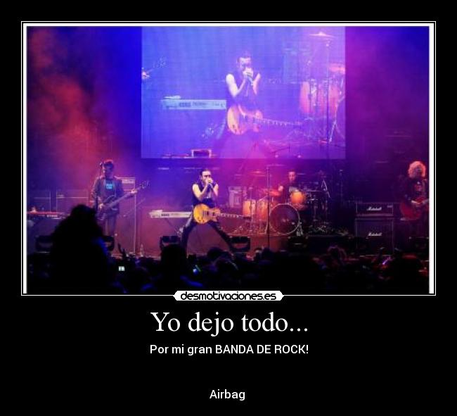 Yo dejo todo... - Por mi gran BANDA DE ROCK!


Airbag ♥