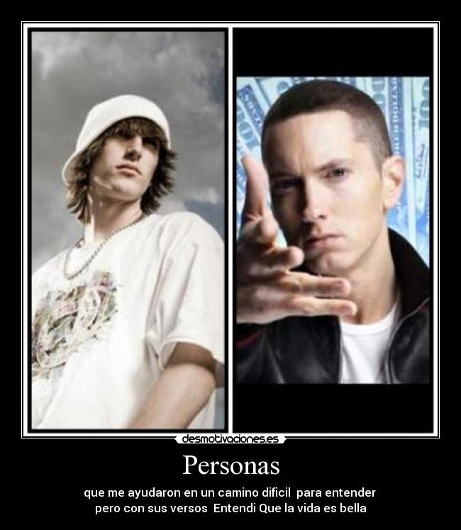 Personas - que me ayudaron en un camino dificil  para entender 
pero con sus versos  Entendi Que la vida es bella