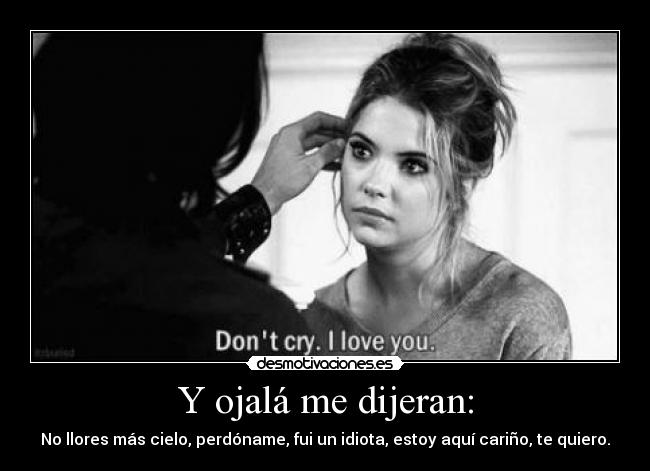 Y ojalá me dijeran: -