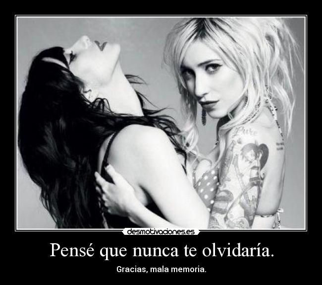Pensé que nunca te olvidaría. -