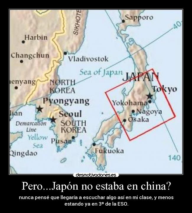 Pero...Japón no estaba en china? - nunca pensé que llegaría a escuchar algo así en mi clase, y menos
estando ya en 3º de la ESO.
