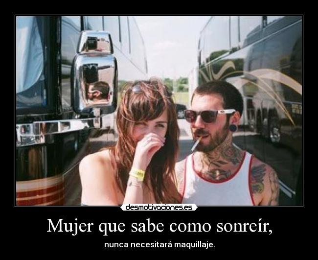 Mujer que sabe como sonreír, - nunca necesitará maquillaje.