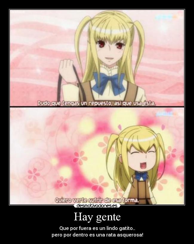 Hay gente - Que por fuera es un lindo gatito..
pero por dentro es una rata asquerosa!
