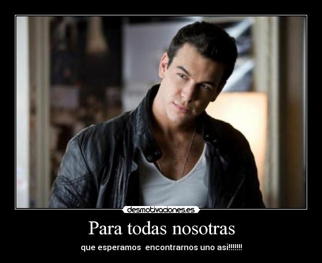 Para todas nosotras - que esperamos encontrarnos uno asi!!!!!!!