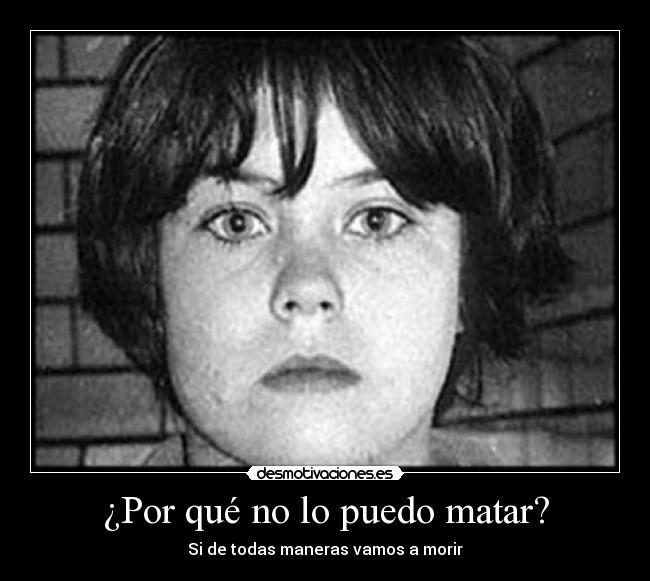 ¿Por qué no lo puedo matar? - 